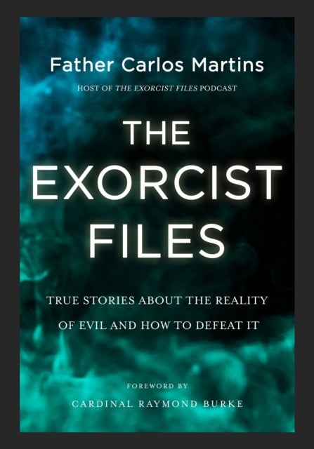 Exorcist Files - True Stories About the Reality of Evil and How to Defeat It