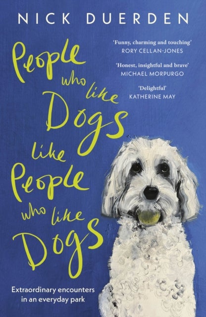 People Who Like Dogs Like People Who Like Dogs - Extraordinary encounters in an ordinary park