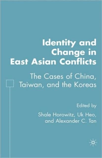 Identity and Change in East Asian Conflicts - The Cases of China, Taiwan, and the Koreas