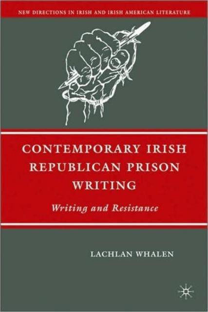 Contemporary Irish Republican Prison Writing - Writing and Resistance