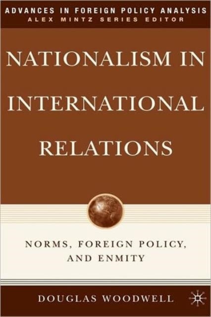 Nationalism in International Relations - Norms, Foreign Policy, and Enmity