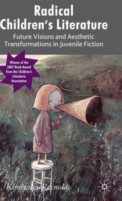 Radical Children''s Literature - Future Visions and Aesthetic Transformations in Juvenile Fiction