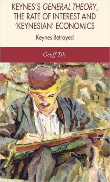 Keynes's General Theory, the Rate of Interest and 'Keynesian' Economics