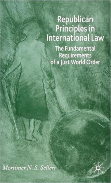 Republican Principles in International Law - The Fundamental Requirements of a Just World Order