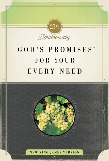 God''s Promises for Your Every Need, NKJV, 25th Anniversary Edition - A Treasury of Scripture for Life