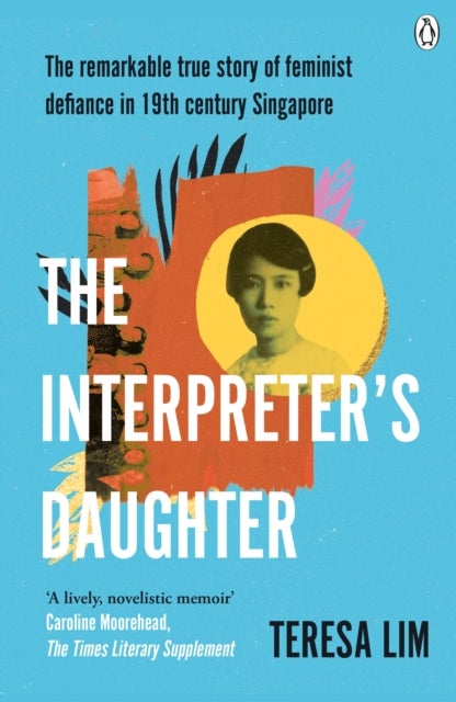 The Interpreter's Daughter - A remarkable true story of feminist defiance in 19th Century Singapore