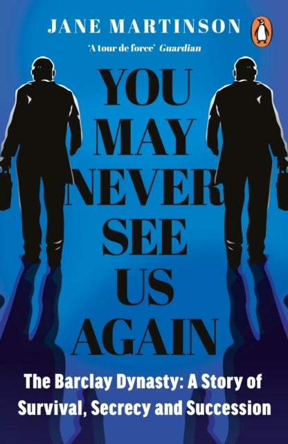 You May Never See Us Again - The Barclay Dynasty: A Story of Survival, Secrecy and Succession