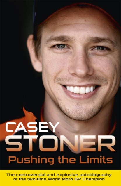 Pushing the Limits - The Two-Time World MotoGP Champion's Own Explosive Story