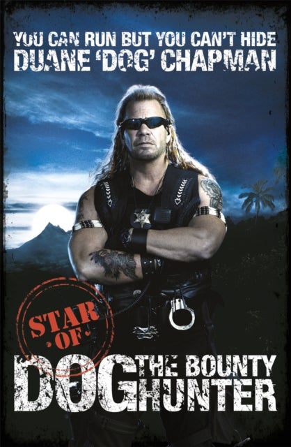 You Can Run But You Can''t Hide - Star of Dog the Bounty Hunter