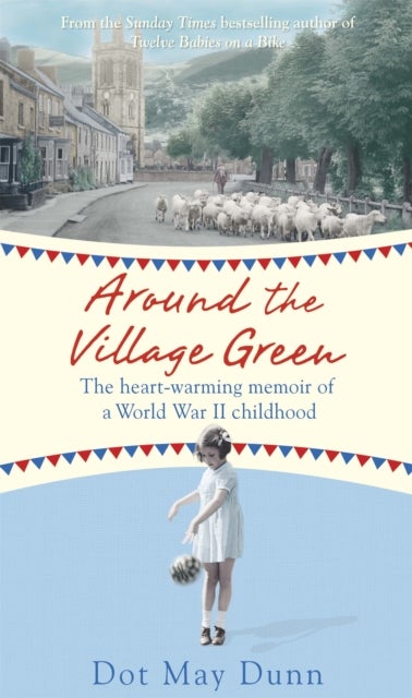 Around the Village Green - The Heart-Warming Memoir of a World War II Childhood