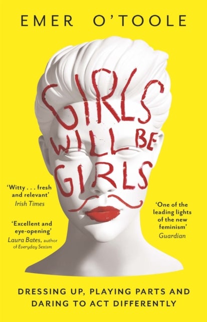 Girls Will Be Girls - Dressing Up, Playing Parts and Daring to Act Differently