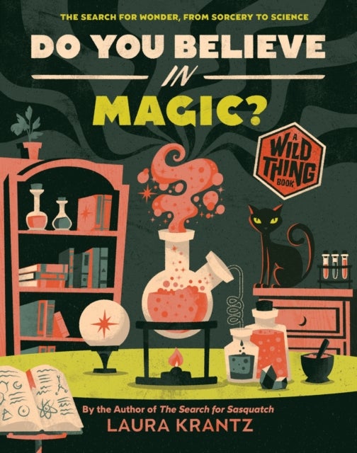 Do You Believe In Magic? (A Wild Thing Book) - The Search for Wonder, from Sorcery to Science