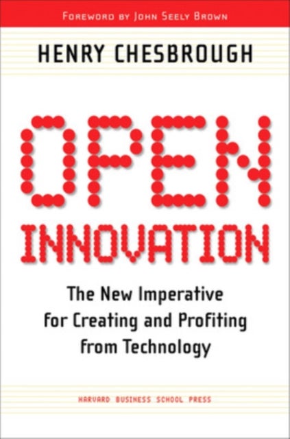 Open Innovation - The New Imperative for Creating and Profiting from Technology