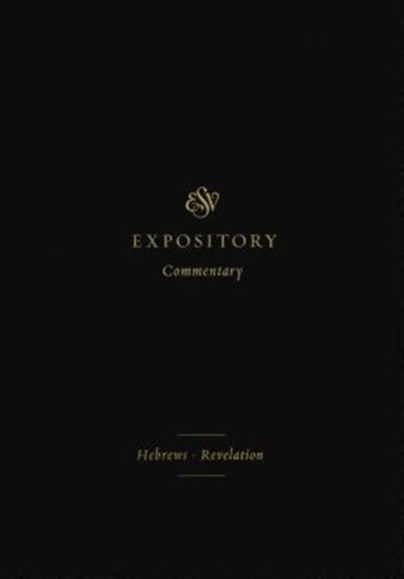 ESV Expository Commentary - Hebrews–Revelation (Volume 12)