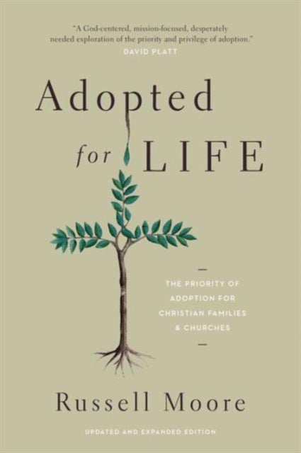 Adopted for Life – The Priority of Adoption for Christian Families and Churches (Updated and Expanded Edition) - The Priority of Adoption for Christian Families and Churches (Updated and Expanded Edition)