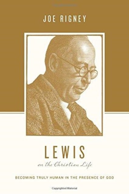 Lewis on the Christian Life – Becoming Truly Human in the Presence of God - Becoming Truly Human in the Presence of God