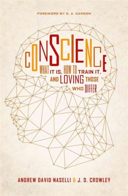 Conscience – What It Is, How to Train It, and Loving Those Who Differ - What It Is, How to Train It, and Loving Those Who Differ