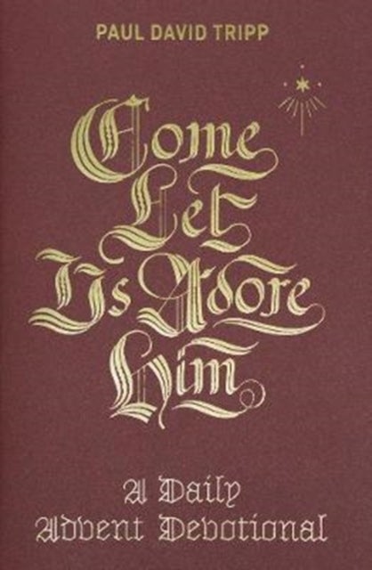 Come, Let Us Adore Him – A Daily Advent Devotional - A Daily Advent Devotional