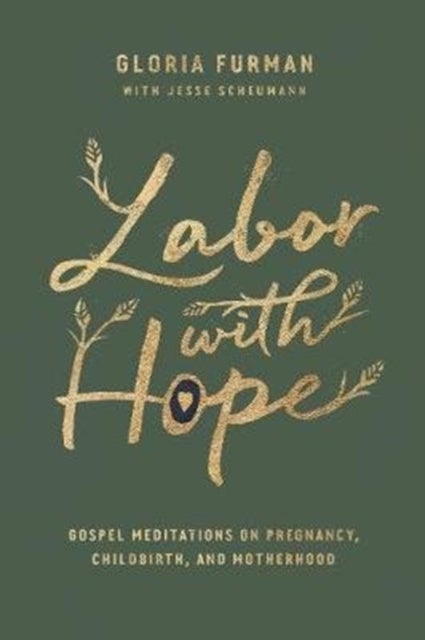 Labor with Hope – Gospel Meditations on Pregnancy, Childbirth, and Motherhood - Gospel Meditations on Pregnancy, Childbirth, and Motherhood