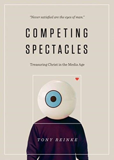 Competing Spectacles – Treasuring Christ in the Media Age - Treasuring Christ in the Media Age