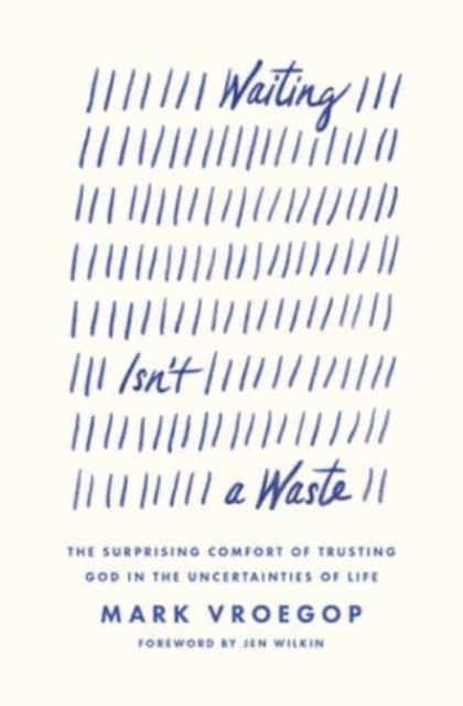 Waiting Isn't a Waste - The Surprising Comfort of Trusting God in the Uncertainties of Life