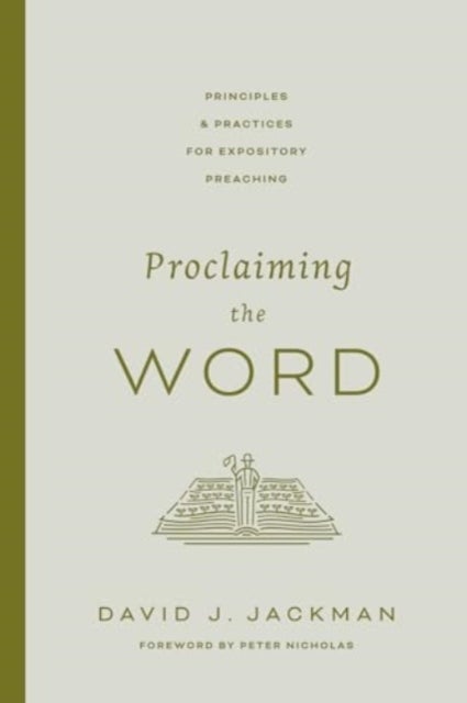 Proclaiming the Word - Principles and Practices for Expository Preaching