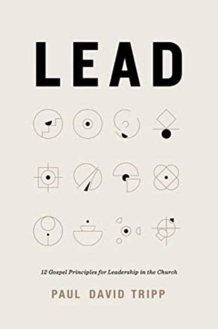 Lead – 12 Gospel Principles for Leadership in the Church (with Study Questions) - 12 Gospel Principles for Leadership in the Church (with Study Questions)