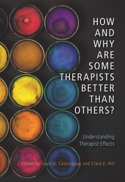 How and Why Are Some Therapists Better Than Others? - Understanding Therapist Effects