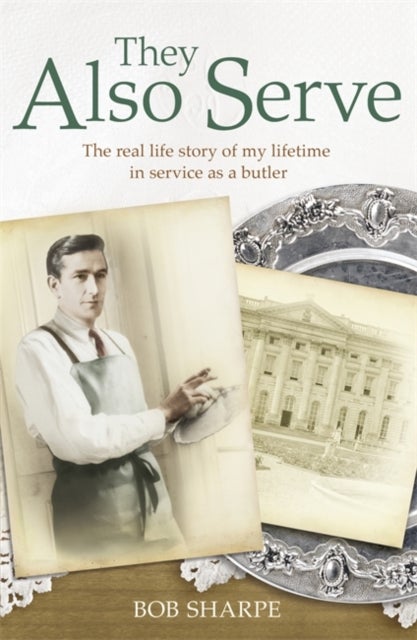 They Also Serve - The Butler's Tale - the remarkable true story of a butler's life below stairs