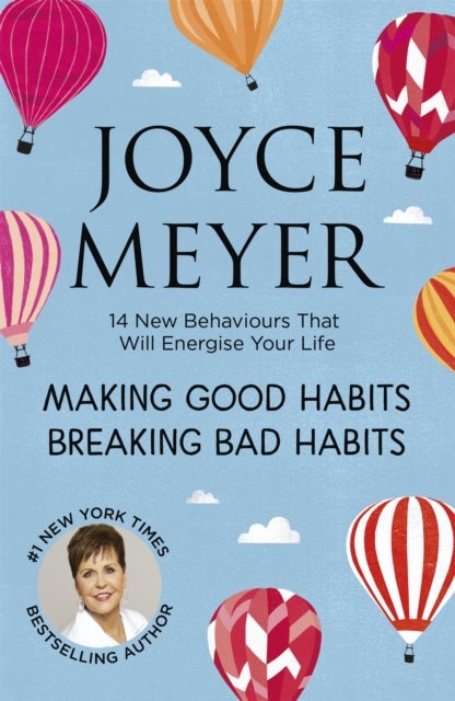 Making Good Habits, Breaking Bad Habits - 14 New Behaviours That Will Energise Your Life