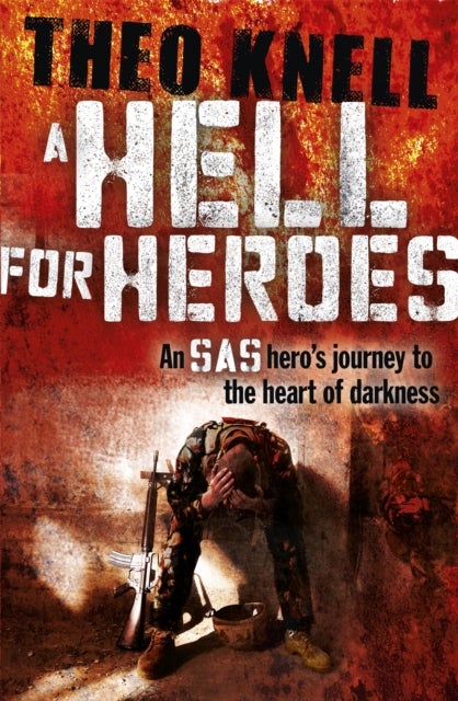 A Hell for Heroes - A SAS hero's journey to the heart of darkness
