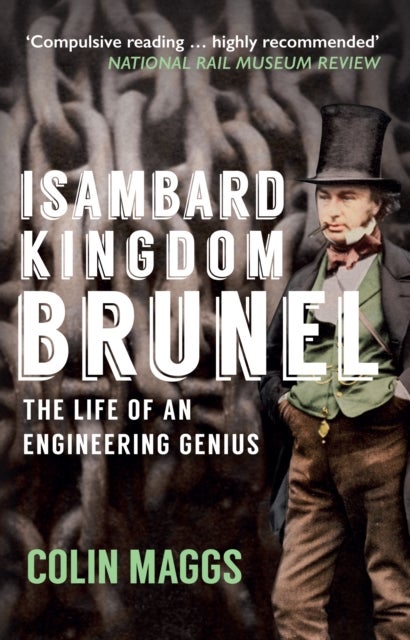 Isambard Kingdom Brunel - The Life of an Engineering Genius