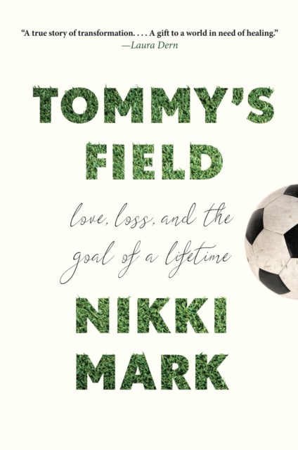 Tommy's Field - Love, Loss, and the Goal of a Lifetime