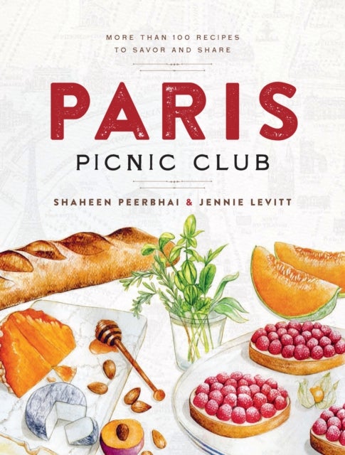 Paris Picnic Club - More Than 100 Recipes to Savor and Share - A Cookbook