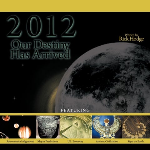 2012 - Our Destiny Has Arrived: Mayan Timeline / Biblical Prophecies / Historical Events
