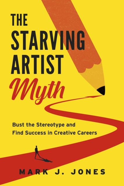 The Starving Artist Myth - Bust the Stereotype and Find Success in Creative Careers