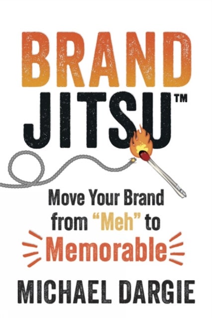 BrandJitsu™ - Move Your Brand from 'Meh' to Memorable