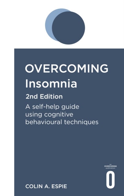 Overcoming Insomnia 2nd Edition - A self-help guide using cognitive behavioural techniques