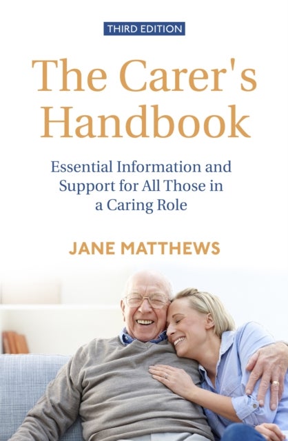 The Carer's Handbook 3rd Edition - Essential Information and Support for All Those in a Caring Role