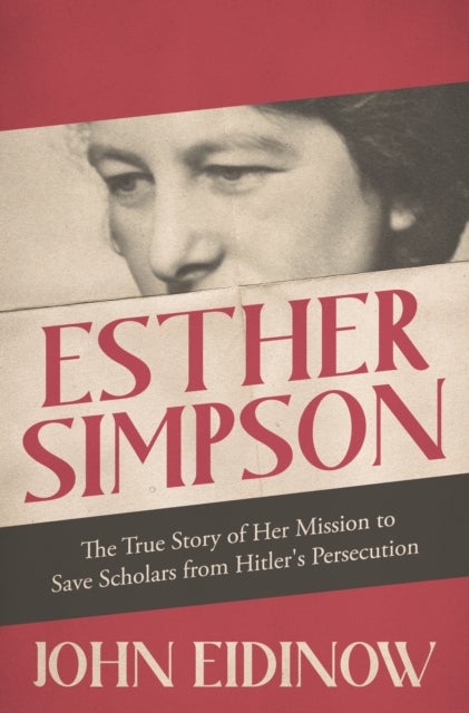 Esther Simpson - The True Story of her Mission to Save Scholars from Hitler's Persecution