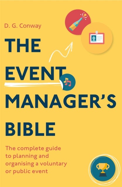 The Event Manager's Bible 3rd Edition - The Complete Guide to Planning and Organising a Voluntary or Public Event