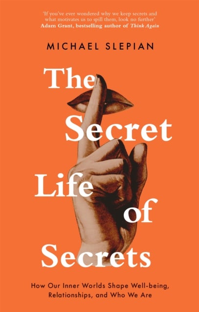 Secret Life Of Secrets - How Our Inner Worlds Shape Well-being, Relationships, and Who We Are