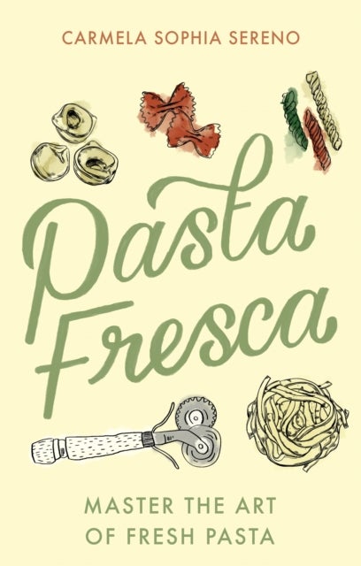 Pasta Fresca - Master the Art of Fresh Pasta