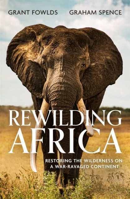 Rewilding Africa - Restoring the Wilderness on a War-ravaged Continent