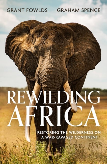 Rewilding Africa - Restoring the Wilderness on a War-ravaged Continent