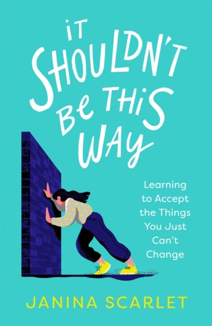 It Shouldn't Be This Way - Learning to Accept the Things You Just Can't Change
