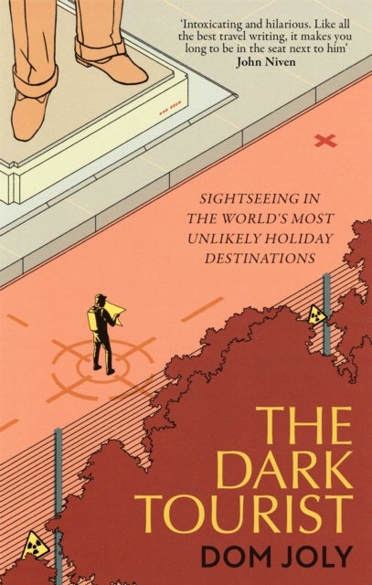 The Dark Tourist - Sightseeing in the world's most unlikely holiday destinations