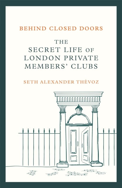 Behind Closed Doors - The Secret Life of London Private Members' Clubs