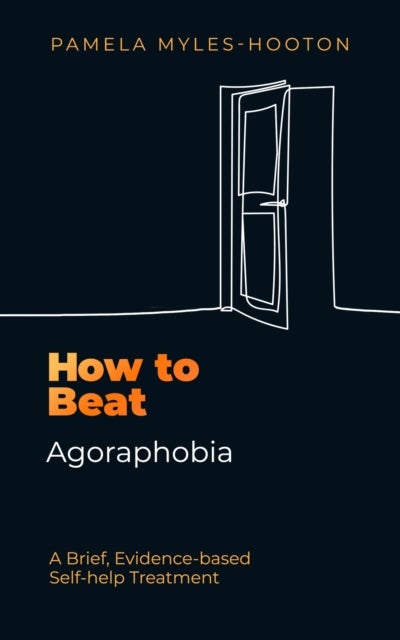 How to Beat Agoraphobia - A Brief, Evidence-based Self-help Treatment