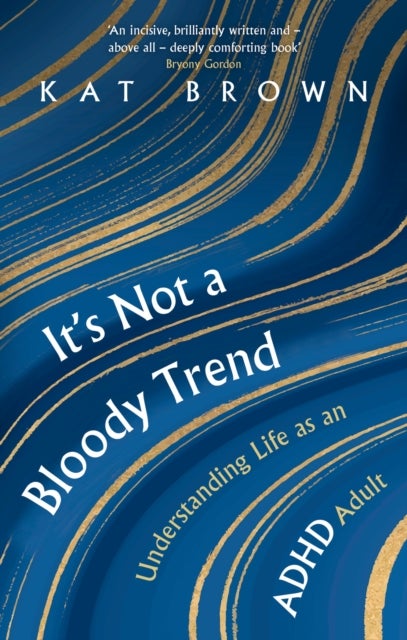 It's Not A Bloody Trend - Understanding Life as an ADHD Adult